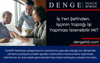 İş Yeri Şefinden, İşçinin Yaptığı İşi Yapması İstenebilir Mi - Dengehb com