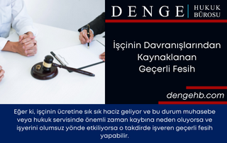 İşçinin Davranışlarından Kaynaklanan Geçerli Fesih - Dengehb com