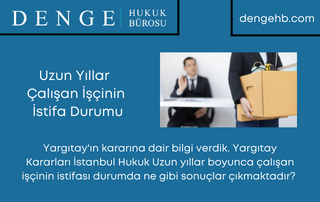 Uzun Yıllar Çalışan İşçinin İstifa Durumu - Dengehb com