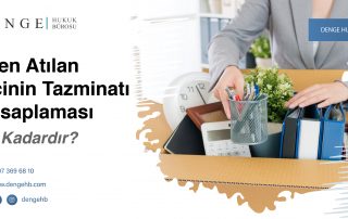 İşten Atılan İşçinin Tazminatı Hesaplaması Ne Kadardır - Dengehb com