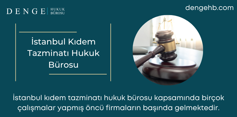 İstanbul Kıdem Tazminatı Hukuk Bürosu - Dengehb com