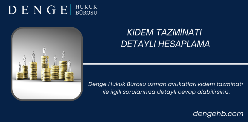 Kıdem Tazminatı Detaylı Hesaplama - Denge Hukuk Bürosu - Dengehb com