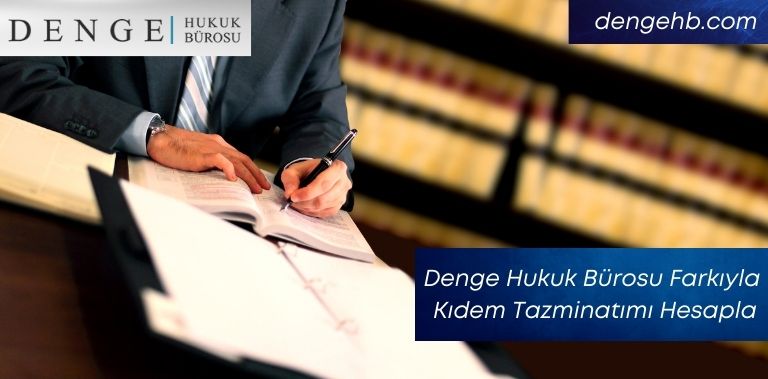 Denge Hukuk Bürosu Farkıyla - Kıdem Tazminatımı Hesapla - Dengehb com