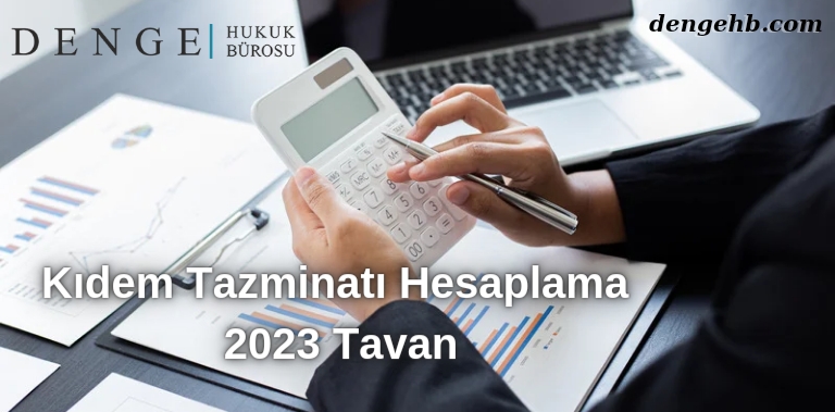 Kıdem Tazminatı Hesaplama 2023 Tavan - İstanbul Kıdem Tazminatı - Dengehb com