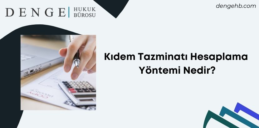 Kıdem Tazminatı Hesaplama Yöntemi Nedir - Dengehb com