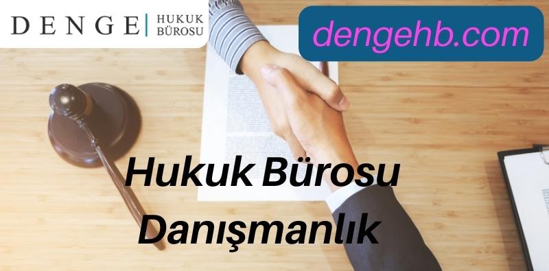 İstanbul Hukuk Bürosu Danışmanlık - Avukatlık Hizmetleri - Dengehb com
